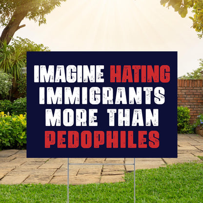 Imagine Hating Immigrants More Than Pedophiles Yard Sign, Resist Fascism Garden Flag, Anti Trump Flag