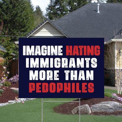 Imagine Hating Immigrants More Than Pedophiles Yard Sign, Resist Fascism Garden Flag, Anti Trump Flag