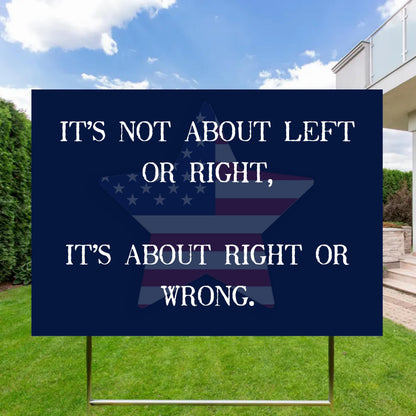 It’s Not About Left Or Right Yard Flag, It’s About Right Or Wrong Political Sign, Equality Protest Lawn Sign, Activist Decor Garden Decor