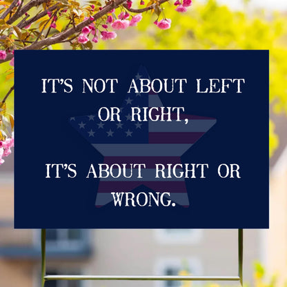 It’s Not About Left Or Right Yard Flag, It’s About Right Or Wrong Political Sign, Equality Protest Lawn Sign, Activist Decor Garden Decor